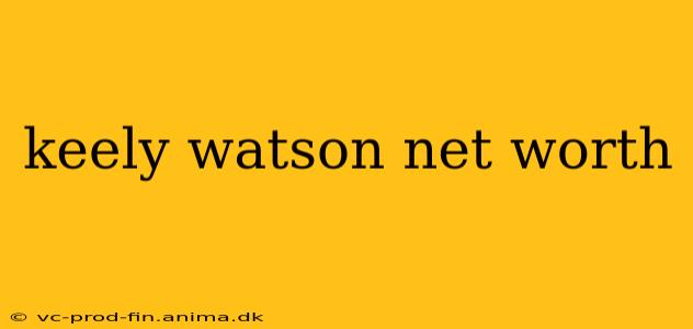 keely watson net worth