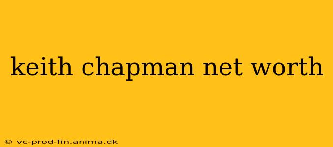 keith chapman net worth