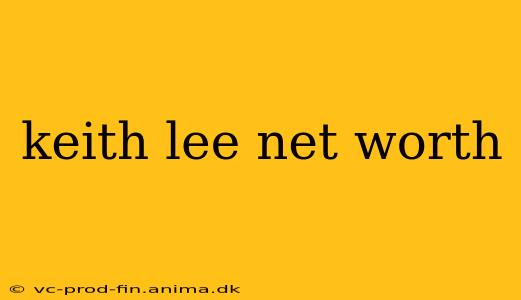 keith lee net worth