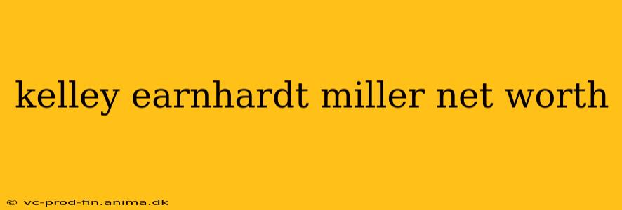 kelley earnhardt miller net worth