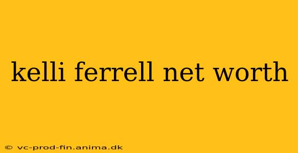 kelli ferrell net worth
