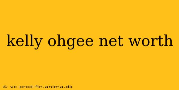 kelly ohgee net worth