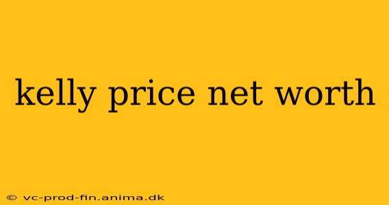 kelly price net worth