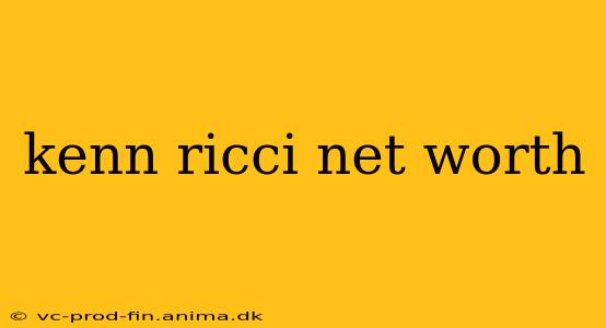 kenn ricci net worth