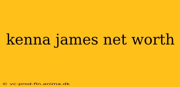 kenna james net worth