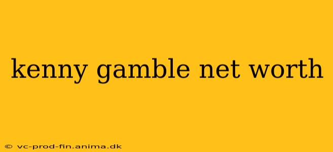 kenny gamble net worth