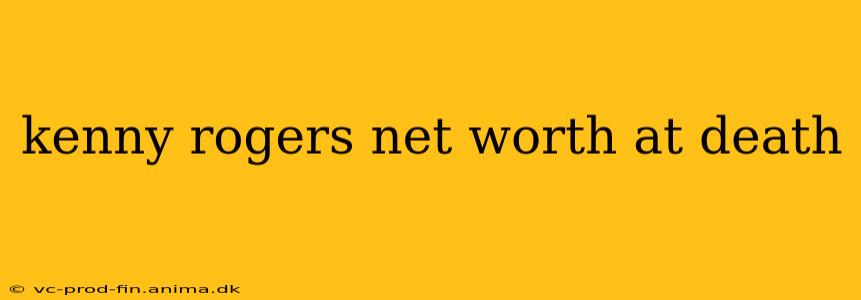 kenny rogers net worth at death