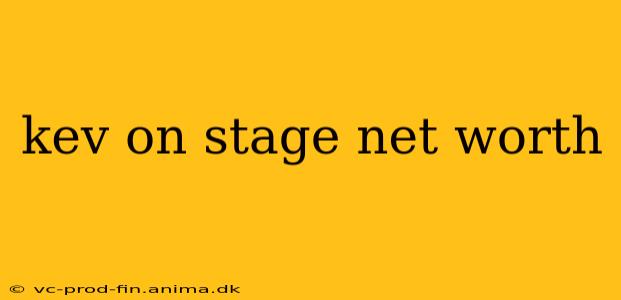 kev on stage net worth