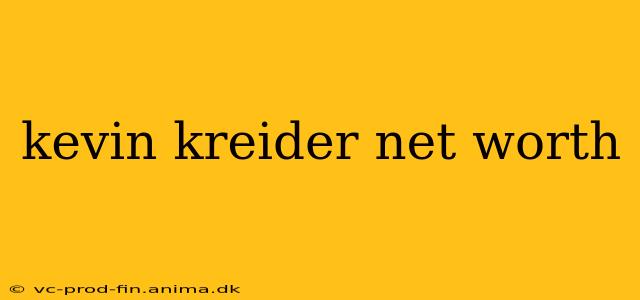 kevin kreider net worth