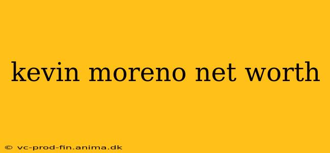 kevin moreno net worth