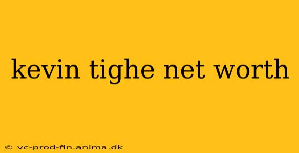 kevin tighe net worth