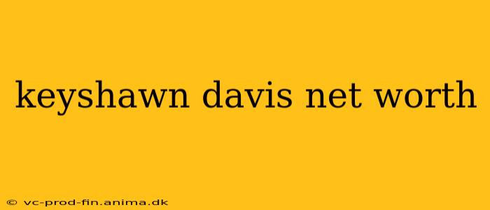 keyshawn davis net worth