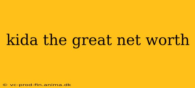 kida the great net worth