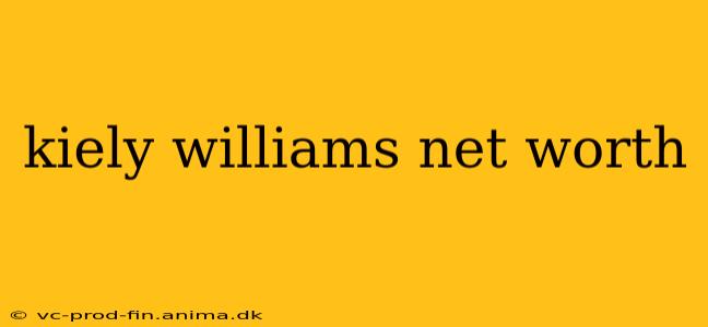 kiely williams net worth