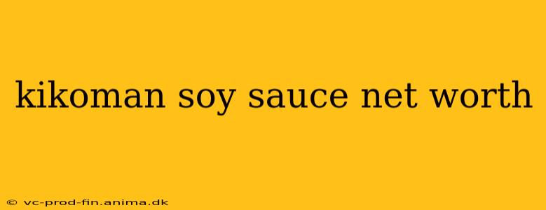 kikoman soy sauce net worth