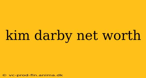 kim darby net worth