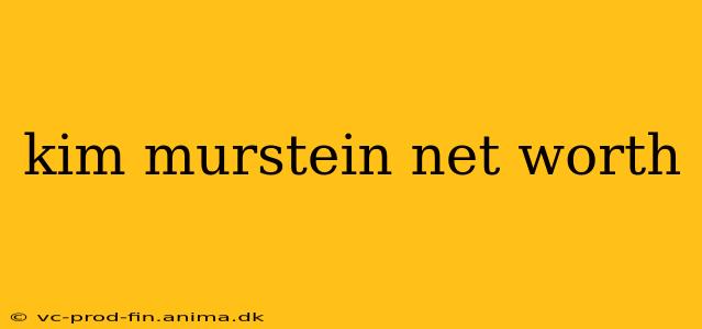 kim murstein net worth