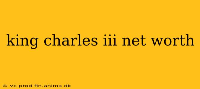 king charles iii net worth