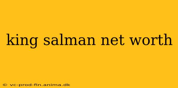 king salman net worth