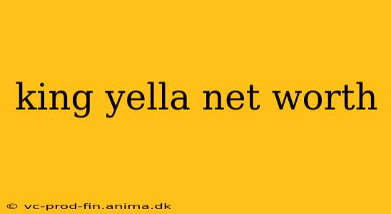 king yella net worth