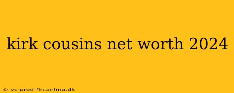 kirk cousins net worth 2024