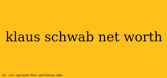 klaus schwab net worth