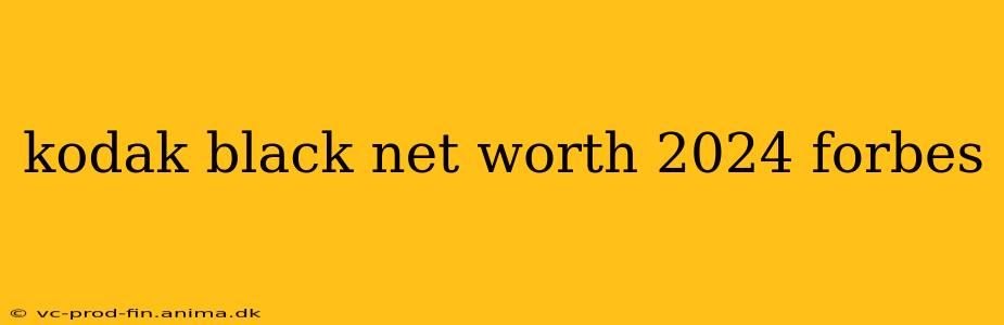 kodak black net worth 2024 forbes