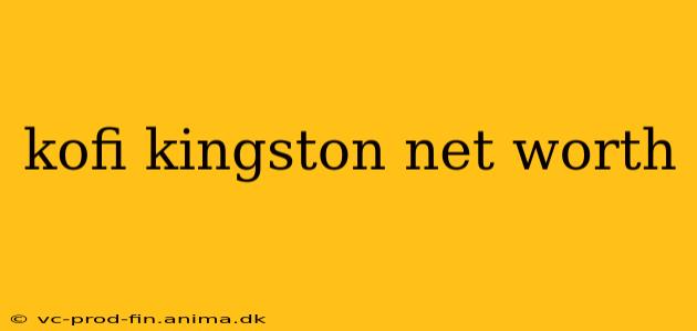 kofi kingston net worth
