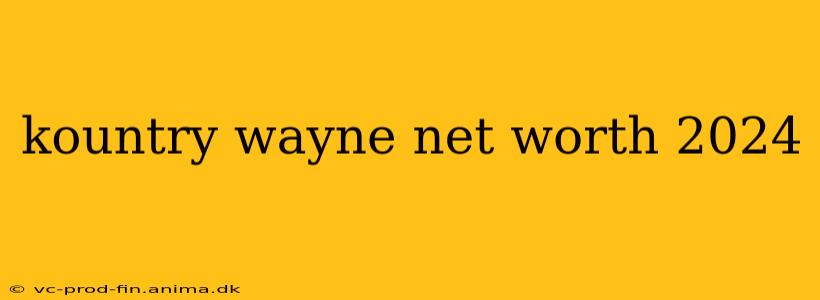 kountry wayne net worth 2024