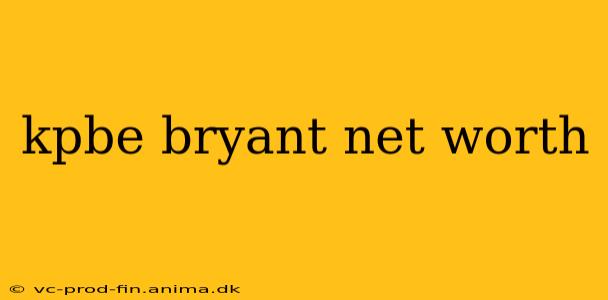 kpbe bryant net worth