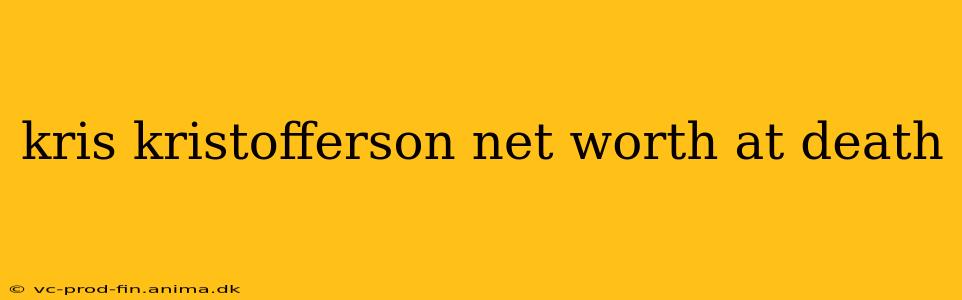 kris kristofferson net worth at death