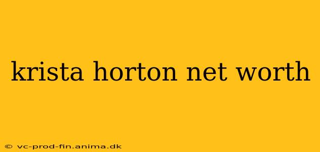 krista horton net worth