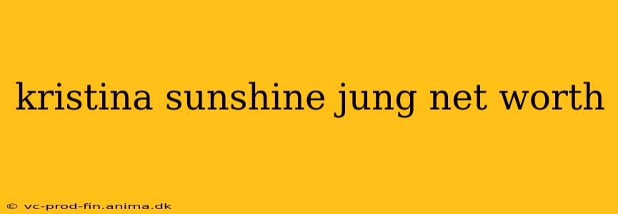 kristina sunshine jung net worth