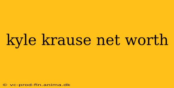 kyle krause net worth