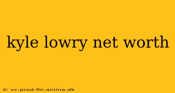 kyle lowry net worth