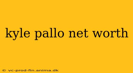 kyle pallo net worth