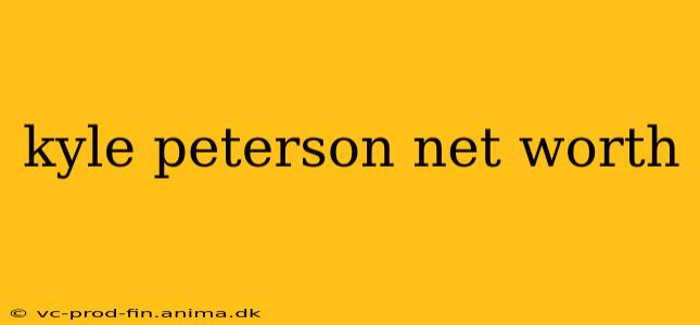 kyle peterson net worth