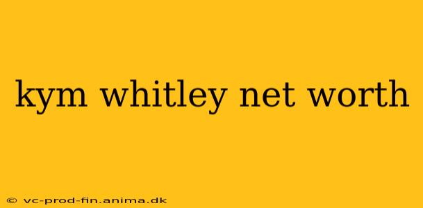 kym whitley net worth