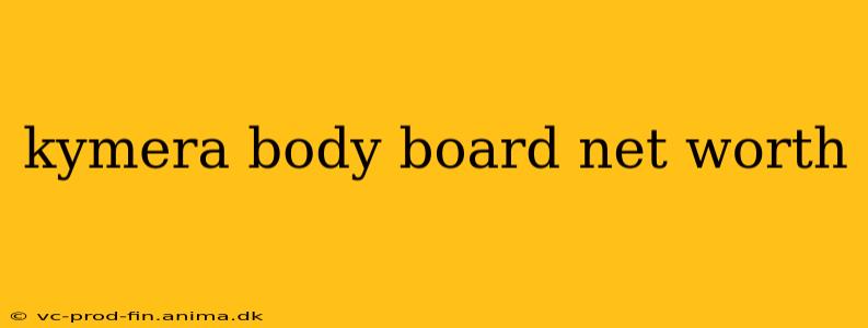 kymera body board net worth