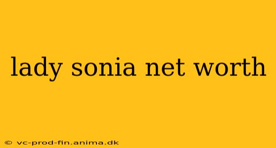 lady sonia net worth
