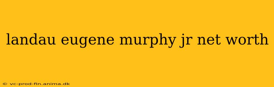 landau eugene murphy jr net worth