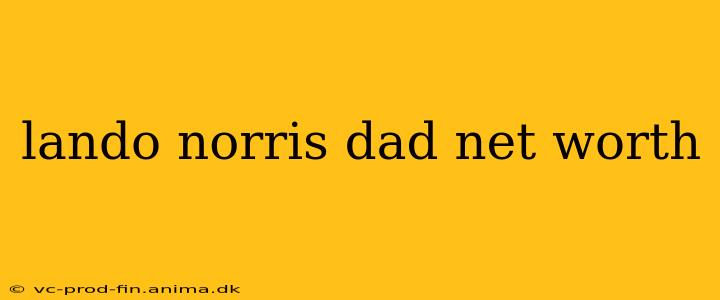 lando norris dad net worth