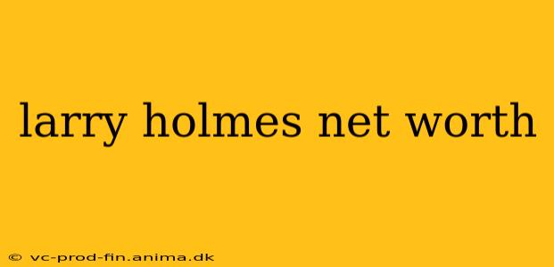 larry holmes net worth