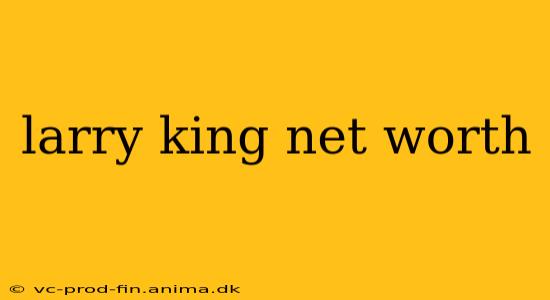 larry king net worth