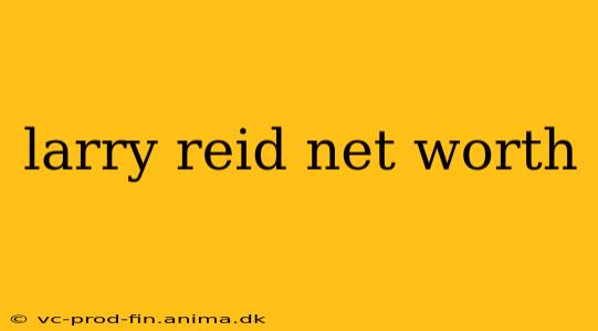 larry reid net worth