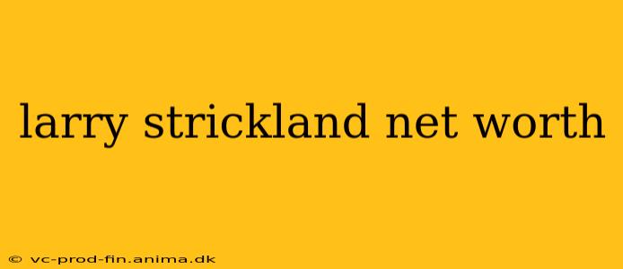 larry strickland net worth