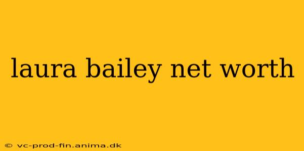 laura bailey net worth