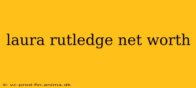 laura rutledge net worth