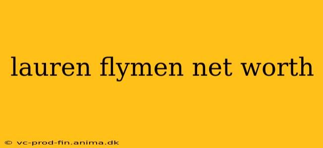 lauren flymen net worth
