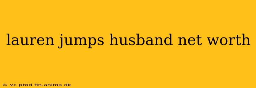 lauren jumps husband net worth
